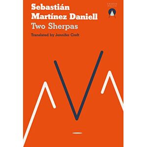 Sebastián Martínez Daniell and translated by Jennifer Croft Two Sherpas Sebastián Martínez Daniell and translated by Jennifer Croft Two Sherpas