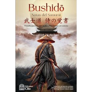 Vidovic López, Jorge Fymark BUSHIDŌ NOTAS DEL SAMURÁI: Filosofía japonesa para la disciplina interior y el carácter Vidovic López, Jorge Fymark BUSHIDŌ NOTAS DEL SAMURÁI: Filosofía japonesa para la disciplina interior y el carácter