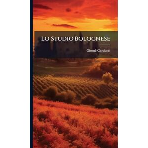 Carducci, Giosuè Lo Studio Bolognese Carducci, Giosuè Lo Studio Bolognese