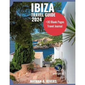 A. Rivers, Nathan IBIZA TRAVEL GUIDE 2024: A Comprehensive Guide to Experiencing the Sun, Fun, and Culture of the Mediterranean Jewel (Islands' Explorer) A. Rivers, Nathan IBIZA TRAVEL GUIDE 2024: A Comprehensive Guide to Experiencing the Sun, Fun, and Culture of the Mediterranean Jewel (Islands' Explorer)