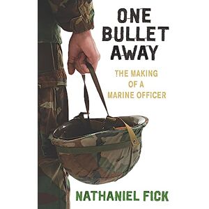 Fick, Nathaniel One Bullet Away: The making of a US Marine Officer Fick, Nathaniel One Bullet Away: The making of a US Marine Officer