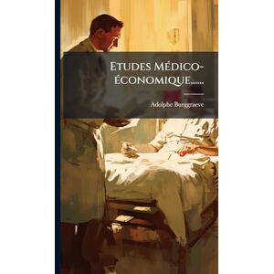 Burggraeve, Adolphe Etudes MÃ(c)dico-Ã(c)conomique...... Burggraeve, Adolphe Etudes MÃ(c)dico-Ã(c)conomique......