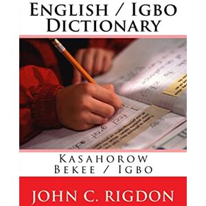 Rigdon, John C. English / Igbo Dictionary: Kasahorow Bekee / Igbo Rigdon, John C. English / Igbo Dictionary: Kasahorow Bekee / Igbo
