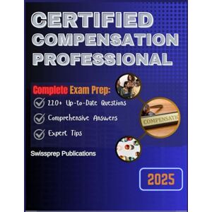 Publications, Swissprep Certified Compensation Professional Exam prep 2025: 220+ Up-to-date questions, Comprehensive answers and Expert tips Publications, Swissprep Certified Compensation Professional Exam prep 2025: 220+ Up-to-date questions, Comprehensive answers and Expert tips