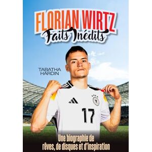 Hardin, Tabatha FLORIAN WIRTZ FAITS INÉDITS: Une biographie de rêves, de disques et d'inspiration Hardin, Tabatha FLORIAN WIRTZ FAITS INÉDITS: Une biographie de rêves, de disques et d'inspiration