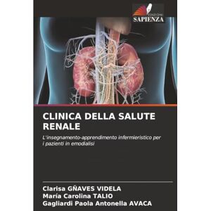 GÑAVES VIDELA, Clarisa CLINICA DELLA SALUTE RENALE: L'insegnamento-apprendimento infermieristico per i pazienti in emodialisi GÑAVES VIDELA, Clarisa CLINICA DELLA SALUTE RENALE: L'insegnamento-apprendimento infermieristico per i pazienti in emodialisi