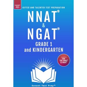 Prep, Savant Test NNAT & NGAT Grade 1 and Kindergarten: Gifted and Talented Test Preparation 3 Practice Tests Prep, Savant Test NNAT & NGAT Grade 1 and Kindergarten: Gifted and Talented Test Preparation 3 Practice Tests