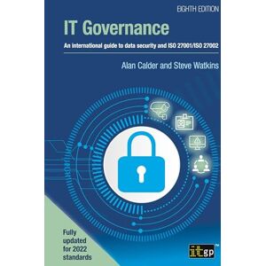 Calder, Alan IT Governance: An international guide to data security and ISO 27001/ISO 27002, Eighth edition Calder, Alan IT Governance: An international guide to data security and ISO 27001/ISO 27002, Eighth edition