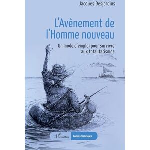Desjardins, Jacques L’Avènement de l’Homme nouveau: Un mode d’emploi pour survivre aux totalitarismes (Romans Historiques) Desjardins, Jacques L’Avènement de l’Homme nouveau: Un mode d’emploi pour survivre aux totalitarismes (Romans Historiques)