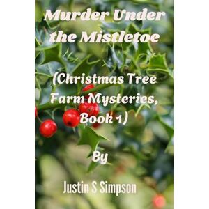 Simpson, Justin S (Christmas Tree Farm Mysteries, Book 1): Murder Under the Mistletoe Simpson, Justin S (Christmas Tree Farm Mysteries, Book 1): Murder Under the Mistletoe
