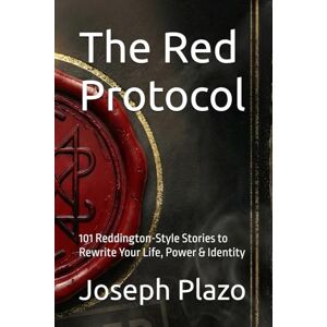 Plazo, Joseph The Red Protocol: 101 Reddington-Style Stories to Rewrite Your Life, Power & Identity Plazo, Joseph The Red Protocol: 101 Reddington-Style Stories to Rewrite Your Life, Power & Identity