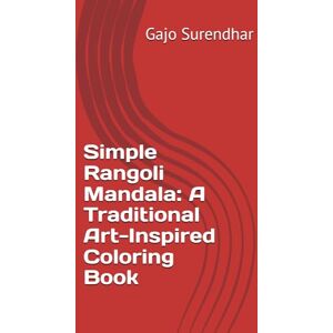 Surendhar, Gajo Simple Rangoli Mandala: A Traditional Art-Inspired Coloring Book Surendhar, Gajo Simple Rangoli Mandala: A Traditional Art-Inspired Coloring Book