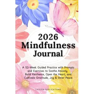 Publications, LifeZen 2026 Mindfulness Journal: A 52-Week Guided Practice with Prompts and Exercises to Soothe Anxiety, Build Resilience, Open the Heart, and Cultivate Gratitude, Joy & Inner Peace Publications, LifeZen 2026 Mindfulness Journal: A 52-Week Guided Practice with Prompts and Exercises to Soothe Anxiety, Build Resilience, Open the Heart, and Cultivate Gratitude, Joy & Inner Peace