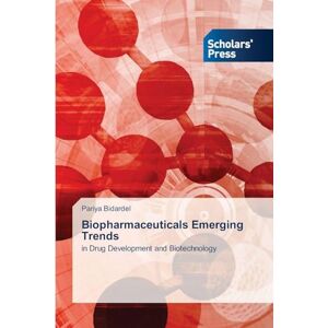 Bidardel, Pariya Biopharmaceuticals Emerging Trends: in Drug Development and Biotechnology Bidardel, Pariya Biopharmaceuticals Emerging Trends: in Drug Development and Biotechnology
