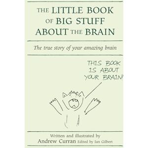 Andrew Curran The Little Book of Big Stuff about the Brain: The True Story of Your Amazing Brain (Independent Thinking Series) (The Independent Thinking Series) (The Little Books) Andrew Curran The Little Book of Big Stuff about the Brain: The True Story of Your Amazing Brain (Independent Thinking Series) (The Independent Thinking Series) (The Little Books)