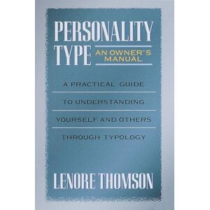 Thomson Personality Type: An Owner's Manual (Jung on the Hudson Books): A Practical Guide to Understanding Yourself and Others Through Typology: 1 Thomson Personality Type: An Owner's Manual (Jung on the Hudson Books): A Practical Guide to Understanding Yourself and Others Through Typology: 1