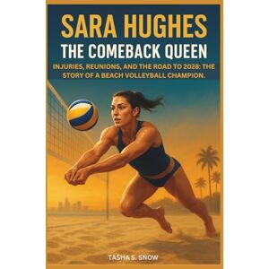 Tasha S. Snow, Tasha S. Snow SARA HUGHES: The Comeback Queen. Injuries, Reunions, and the Road to 2028: The Story of a Beach Volleyball Champion. Tasha S. Snow, Tasha S. Snow SARA HUGHES: The Comeback Queen. Injuries, Reunions, and the Road to 2028: The Story of a Beach Volleyball Champion.