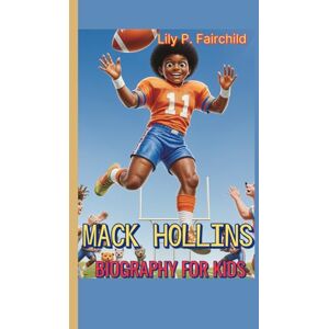 Fairchild, Lily P. MACK HOLLINS BIOGRAPHY FOR KIDS: The Little Player with Giant Dreams Fairchild, Lily P. MACK HOLLINS BIOGRAPHY FOR KIDS: The Little Player with Giant Dreams