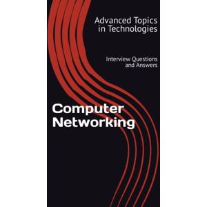 Wang, X.Y. Computer Networking: Interview Questions and Answers (Advanced Topics in Technologies) Wang, X.Y. Computer Networking: Interview Questions and Answers (Advanced Topics in Technologies)