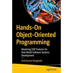 Rangisetti, Anil Kumar Hands-On Object-Oriented Programming: Mastering OOP Features for Real-World Software Systems Development Rangisetti, Anil Kumar Hands-On Object-Oriented Programming: Mastering OOP Features for Real-World Software Systems Development