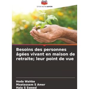Wahba, Hoda Besoins des personnes âgées vivant en maison de retraite; leur point de vue Wahba, Hoda Besoins des personnes âgées vivant en maison de retraite; leur point de vue