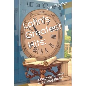 Renko, Juri Latin’s Greatest Hits:: A Beginner’s Guide to Reading Rome! Renko, Juri Latin’s Greatest Hits:: A Beginner’s Guide to Reading Rome!
