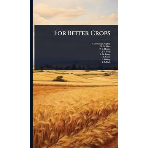 Hopkins, Cyril George For Better Crops Hopkins, Cyril George For Better Crops