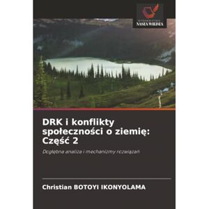 BOTOYI IKONYOLAMA, Christian DRK i konflikty społeczności o ziemię: Część 2: Dogłębna analiza i mechanizmy rozwiązań: Częśc 2 BOTOYI IKONYOLAMA, Christian DRK i konflikty społeczności o ziemię: Część 2: Dogłębna analiza i mechanizmy rozwiązań: Częśc 2