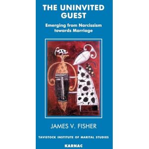 Fisher, James V. The Uninvited Guest: Emerging from Narcissism towards Marriage Fisher, James V. The Uninvited Guest: Emerging from Narcissism towards Marriage