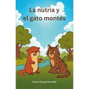 Márquez González, Wendy La nutria y el gato montés: Crónica de un vínculo intermitente Márquez González, Wendy La nutria y el gato montés: Crónica de un vínculo intermitente