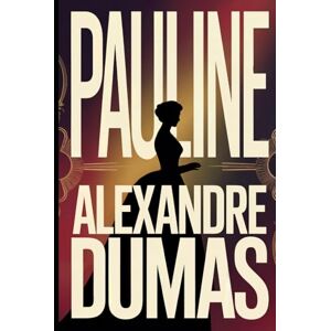 Dumas, Alexandre Pauline: A New Translation Dumas, Alexandre Pauline: A New Translation