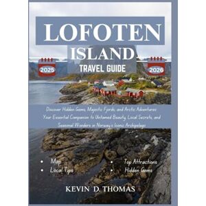 THOMAS, KEVIN Lofoten island travel guide 2025-2026: Discover Hidden Gems, Majestic Fjords, and Arctic Adventures: Your Essential Companion to Untamed Beauty, Local Secrets, and Seasonal Wonder. THOMAS, KEVIN Lofoten island travel guide 2025-2026: Discover Hidden Gems, Majestic Fjords, and Arctic Adventures: Your Essential Companion to Untamed Beauty, Local Secrets, and Seasonal Wonder.