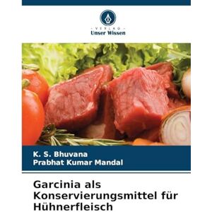 Bhuvana, K S Garcinia als Konservierungsmittel für Hühnerfleisch Bhuvana, K S Garcinia als Konservierungsmittel für Hühnerfleisch