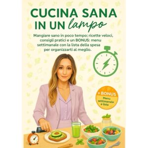 Sekh, Nataliya Cucina Sana in un Lampo: Mangiare sano in poco tempo: ricette veloci, consigli pratici e un BONUS: menu settimanale con la lista della spesa per organizzarti al meglio. Sekh, Nataliya Cucina Sana in un Lampo: Mangiare sano in poco tempo: ricette veloci, consigli pratici e un BONUS: menu settimanale con la lista della spesa per organizzarti al meglio.