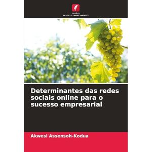Assensoh-Kodua, Akwesi Determinantes das redes sociais online para o sucesso empresarial Assensoh-Kodua, Akwesi Determinantes das redes sociais online para o sucesso empresarial