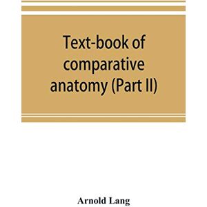 Lang, Arnold Text-book of comparative anatomy (Part II) Lang, Arnold Text-book of comparative anatomy (Part II)