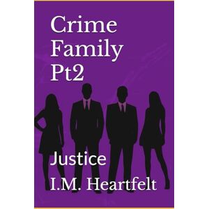 Heartfelt, I.M. Crime Family Pt2: Justice Heartfelt, I.M. Crime Family Pt2: Justice