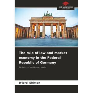 Shimon, D'jord' The rule of law and market economy in the Federal Republic of Germany: Evolution of the German model Shimon, D'jord' The rule of law and market economy in the Federal Republic of Germany: Evolution of the German model