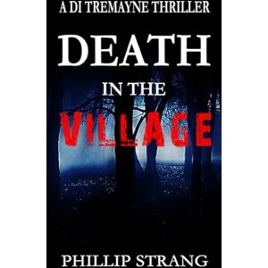 Strang, Phillip Death In The Village (A DI Tremayne Thriller) Strang, Phillip Death In The Village (A DI Tremayne Thriller)