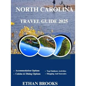 BROOKS, ETHAN NORTH CAROLINA TRAVEL GUIDE 2025 (THE TRAVELER'S COMPREHENSIVE GUIDEBOOK 2025-2026) BROOKS, ETHAN NORTH CAROLINA TRAVEL GUIDE 2025 (THE TRAVELER'S COMPREHENSIVE GUIDEBOOK 2025-2026)