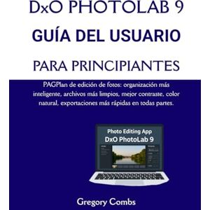 Combs, Gregory DxO PHOTOLAB 9 GUÍA DEL USUARIO PARA PRINCIPIANTES: PAGPlan de edición de fotos: organización más inteligente, archivos más limpios, mejor contraste, ... exportaciones más rápidas en todas partes. Combs, Gregory DxO PHOTOLAB 9 GUÍA DEL USUARIO PARA PRINCIPIANTES: PAGPlan de edición de fotos: organización más inteligente, archivos más limpios, mejor contraste, ... exportaciones más rápidas en todas partes.