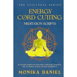 DANIEL, MONIKA Energy Cord Cutting Meditation Scripts: 15 Focused scripts on releasing unhealthy energetic ties to people, places, or past experiences (The Stillness Series) DANIEL, MONIKA Energy Cord Cutting Meditation Scripts: 15 Focused scripts on releasing unhealthy energetic ties to people, places, or past experiences (The Stillness Series)