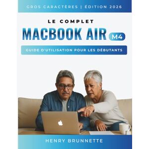 Brunnette, Henry Le Complet Macbook Air (M4) Guide Utilisateur Pour Débutants 2026: Un manuel pratique étape par étape pour les débutants sans technologie sans expérience requise (MacBook Made Easy French Edtion) Brunnette, Henry Le Complet Macbook Air (M4) Guide Utilisateur Pour Débutants 2026: Un manuel pratique étape par étape pour les débutants sans technologie sans expérience requise (MacBook Made Easy French Edtion)