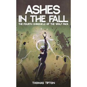 Tipton, Thomas Ashes in the Fall: The Fourth Chronicle of the Wolf Pack Tipton, Thomas Ashes in the Fall: The Fourth Chronicle of the Wolf Pack