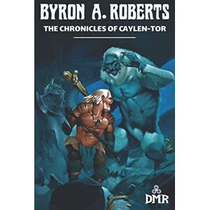 Roberts The Chronicles of Caylen-Tor Roberts The Chronicles of Caylen-Tor