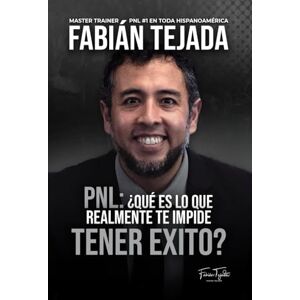Tejada, Fabián PNL ¿Qué es lo que realmente te impide tener éxito?: Programación Neuro Linguistica y Coaching avanzado (PNL Programación Neuro Linguística) Tejada, Fabián PNL ¿Qué es lo que realmente te impide tener éxito?: Programación Neuro Linguistica y Coaching avanzado (PNL Programación Neuro Linguística)