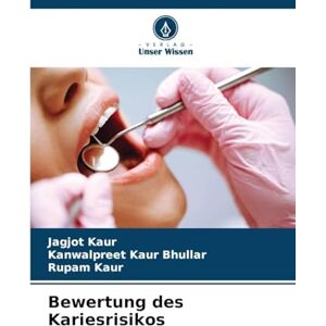Kaur, Jagjot Bewertung des Kariesrisikos Kaur, Jagjot Bewertung des Kariesrisikos