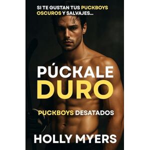 Myers, Holly Púckale Duro: Una oscura y ardiente novela de romance MM en el mundo del hockey profesional (Puckboys Desatados) Myers, Holly Púckale Duro: Una oscura y ardiente novela de romance MM en el mundo del hockey profesional (Puckboys Desatados)