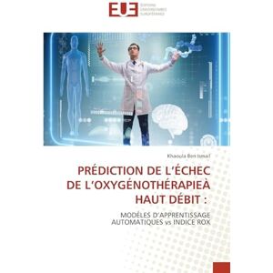 Ben Ismail, Khaoula Prédiction de l'Échec de l'Oxygénothérapieà Haut Débit: MODÉLES D'APPRENTISSAGEAUTOMATIQUES vs INDICE ROX Ben Ismail, Khaoula Prédiction de l'Échec de l'Oxygénothérapieà Haut Débit: MODÉLES D'APPRENTISSAGEAUTOMATIQUES vs INDICE ROX