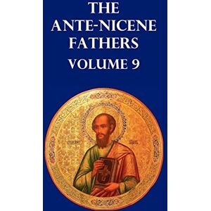 Menzies, Allan ANTE-NICENE FATHERS VOLUME 9. The Gospel of Peter, The Diatessaron of Tatian, The Apocalypse of Peter, The Vision of Paul, The Apocalypses of the ... and Polyxena, The Narrative of Zosimus, Menzies, Allan ANTE-NICENE FATHERS VOLUME 9. The Gospel of Peter, The Diatessaron of Tatian, The Apocalypse of Peter, The Vision of Paul, The Apocalypses of the ... and Polyxena, The Narrative of Zosimus,